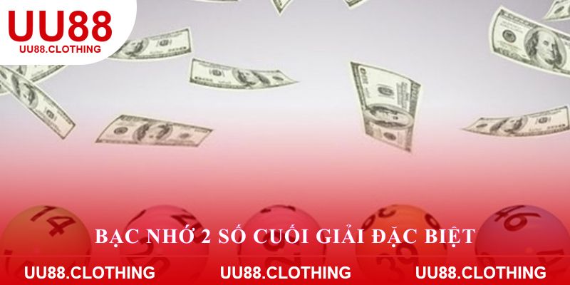 Bạc nhớ 2 số cuối giải đặc biệt