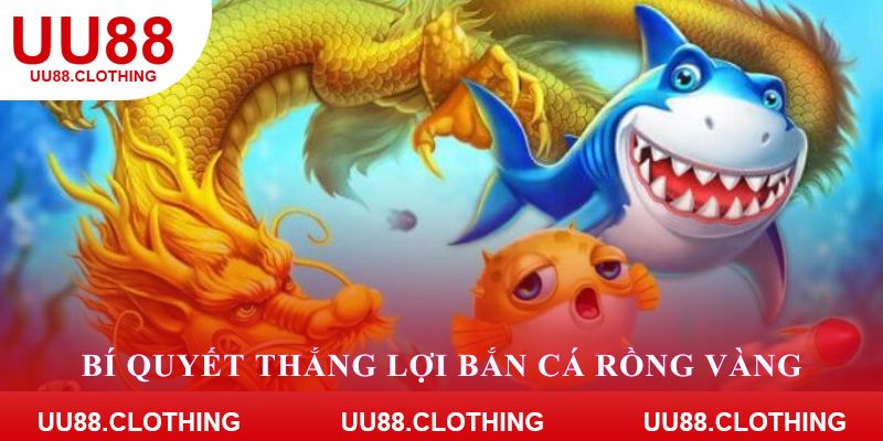 Bí quyết thắng lợi bắn cá rồng vàng