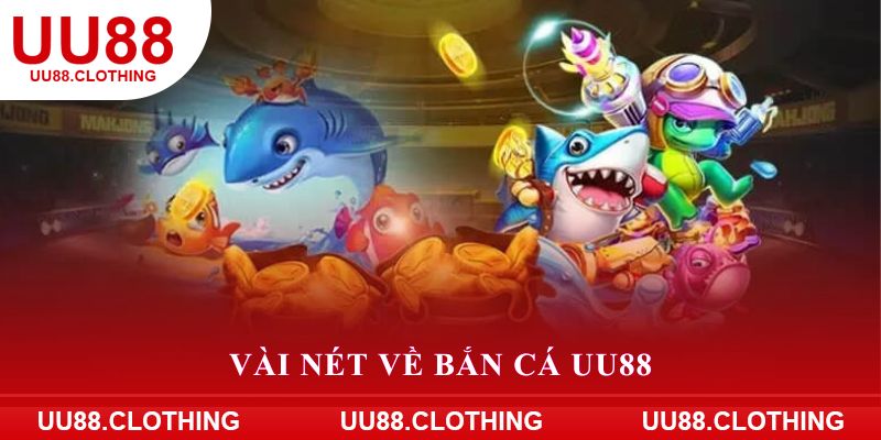 Vài nét về bắn cá UU88