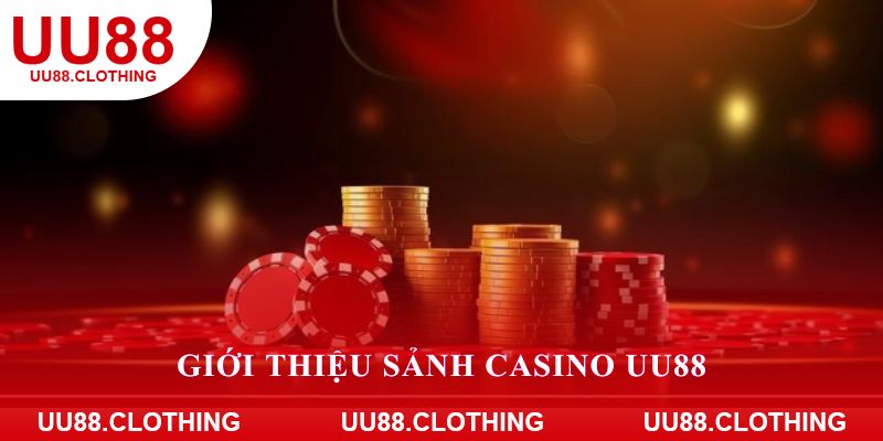 Giới thiệu sảnh casino UU88