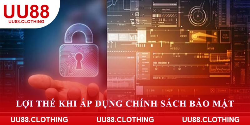 Lợi thế khi áp dụng chính sách bảo mật