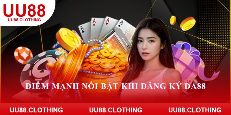 Điểm mạnh nổi bật khi đăng ký UU88