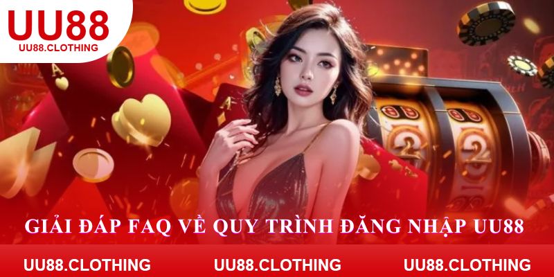 Giải đáp FAQ về quy trình đăng nhập UU88