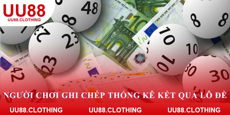 Người chơi ghi chép và thống kê kết quả lô đề