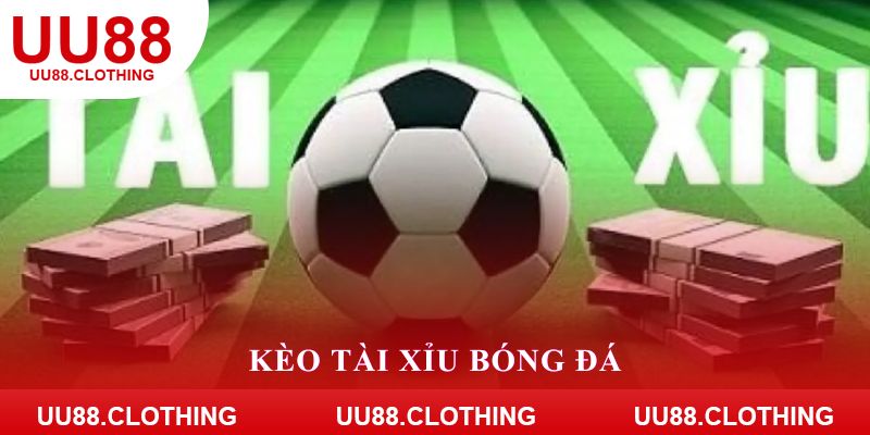 kèo tài xỉu bóng đá