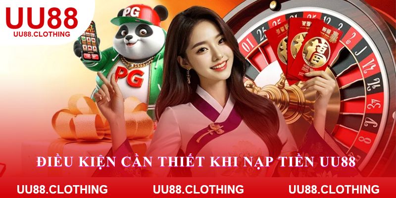Điều kiện cần thiết khi nạp tiền UU88