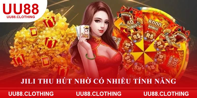 Jili thu hút nhờ có nhiều tính năng được thiết kế