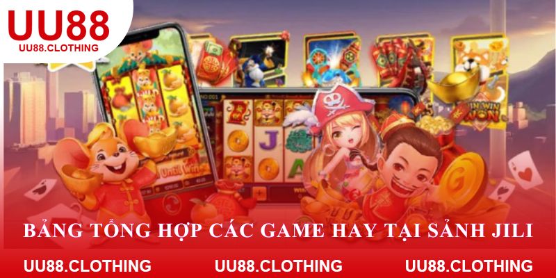 Bảng tổng hợp các game hay tại sảnh Jili