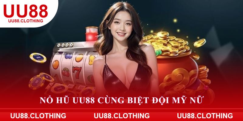 Nổ hũ UU88 cùng Biệt Đội Mỹ Nữ