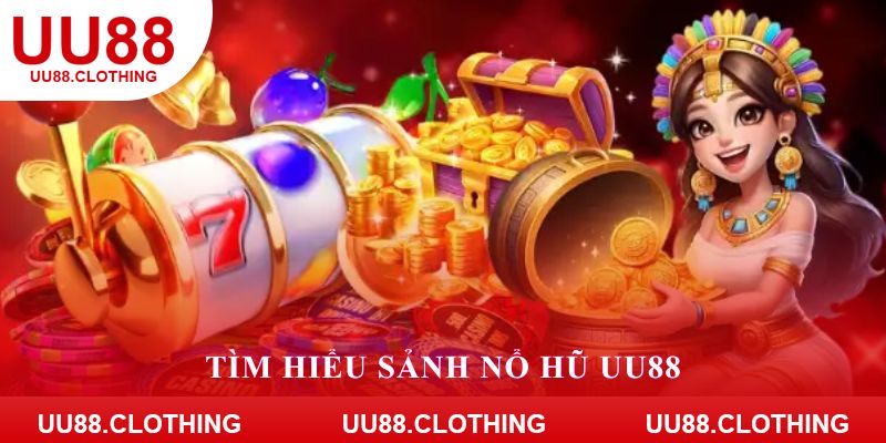 Tìm hiểu sảnh nổ hũ UU88