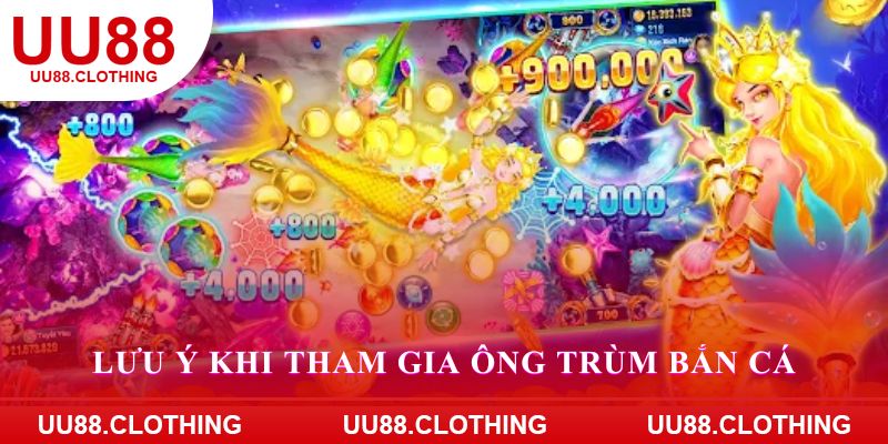 Lưu ý khi tham gia ông trùm bắn cá