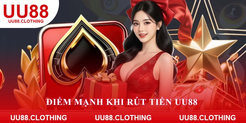 Điểm mạnh khi rút tiền UU88