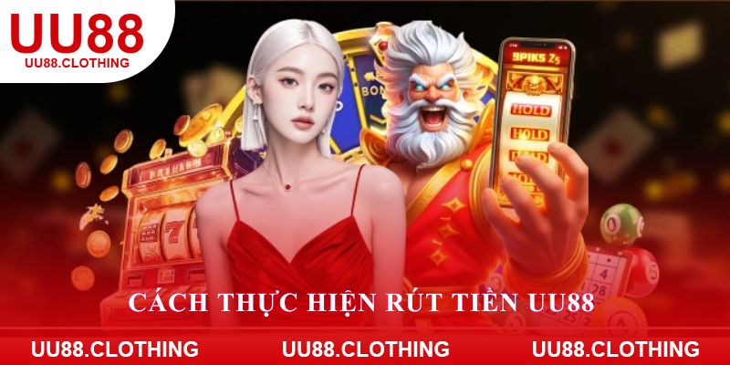 Cách thực hiện rút tiền UU88