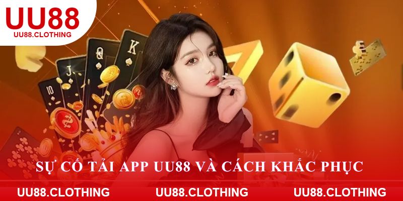 Sự cố tải app UU88 và cách khắc phục