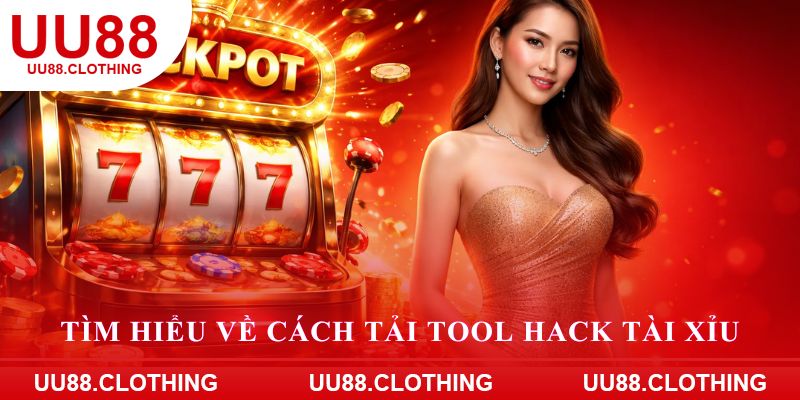 Tìm hiểu về cách tải tool hack tài xỉu