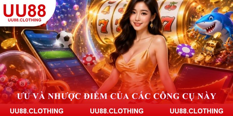 Ưu và nhược điểm của các công cụ này