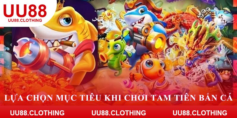 Lựa chọn mục tiêu khi chơi tam tiên bắn cá