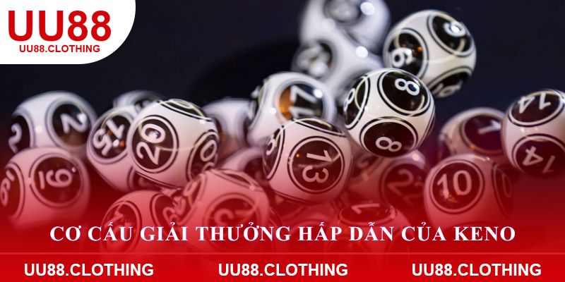 Cơ cấu giải thưởng hấp dẫn của Keno
